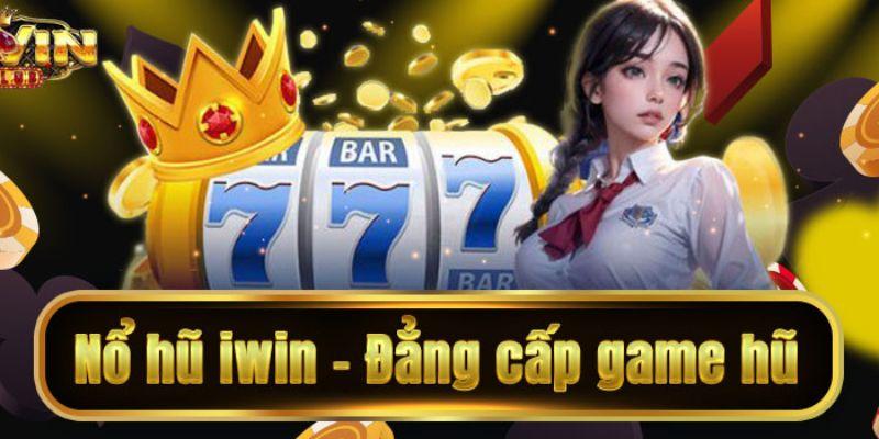 Tổng quan nổ hũ Iwin