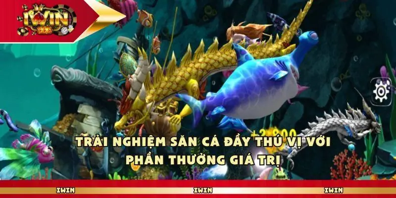 Trải nghiệm bắn cá Iwin